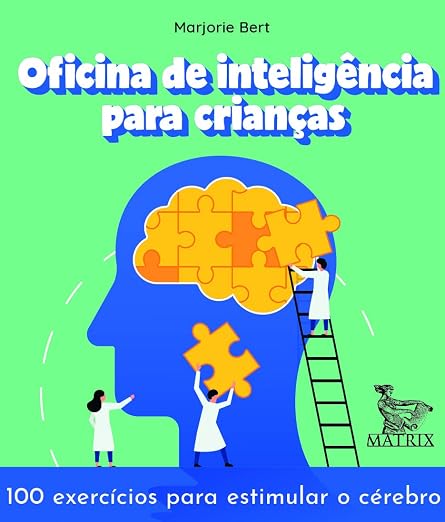 Oficina de inteligência para crianças: 100 exercícios para estimular o cérebro